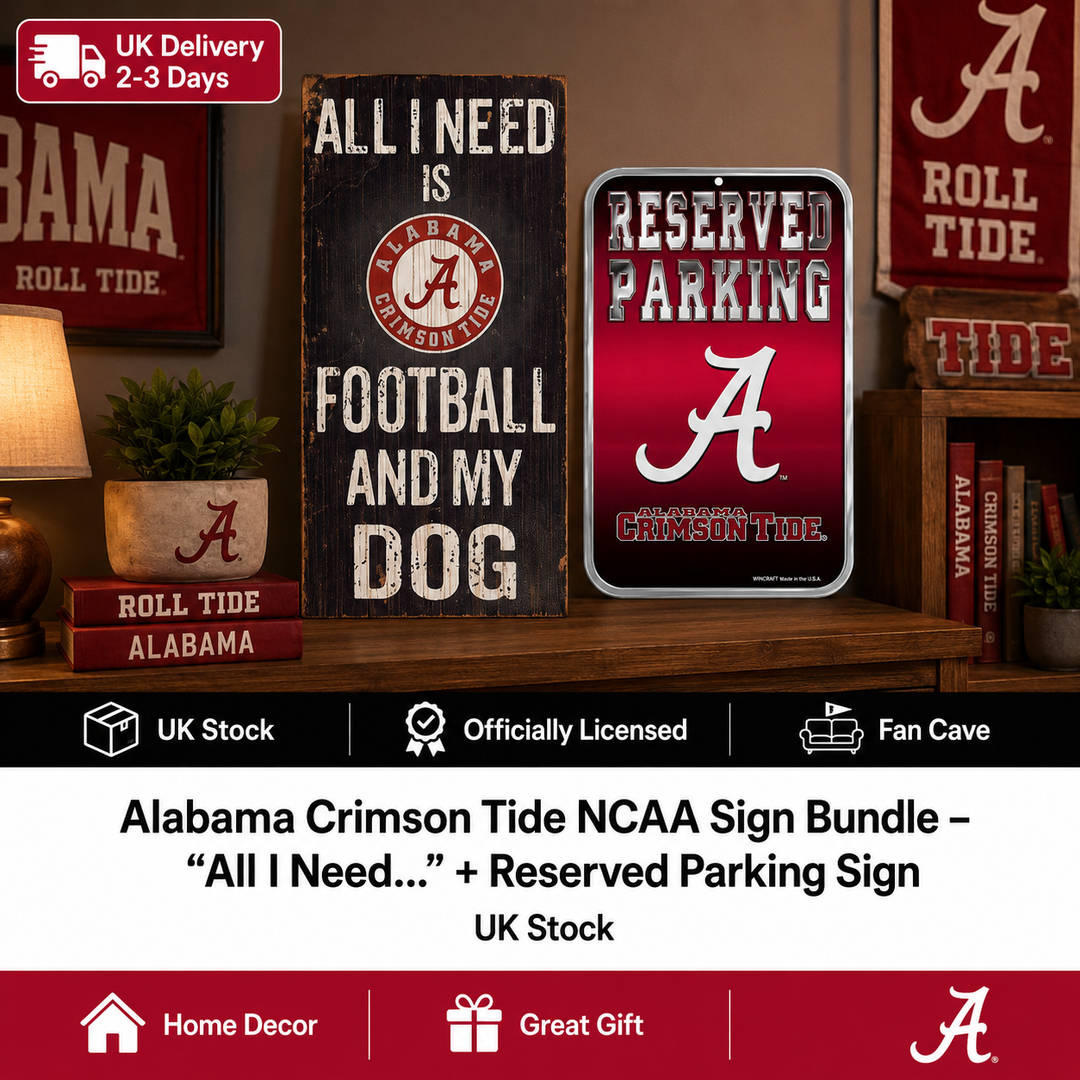 Alabama Crimson Tide NCAA Sign Bundle – “All I Need…” + Reserved Parking Sign – (UK Stock)